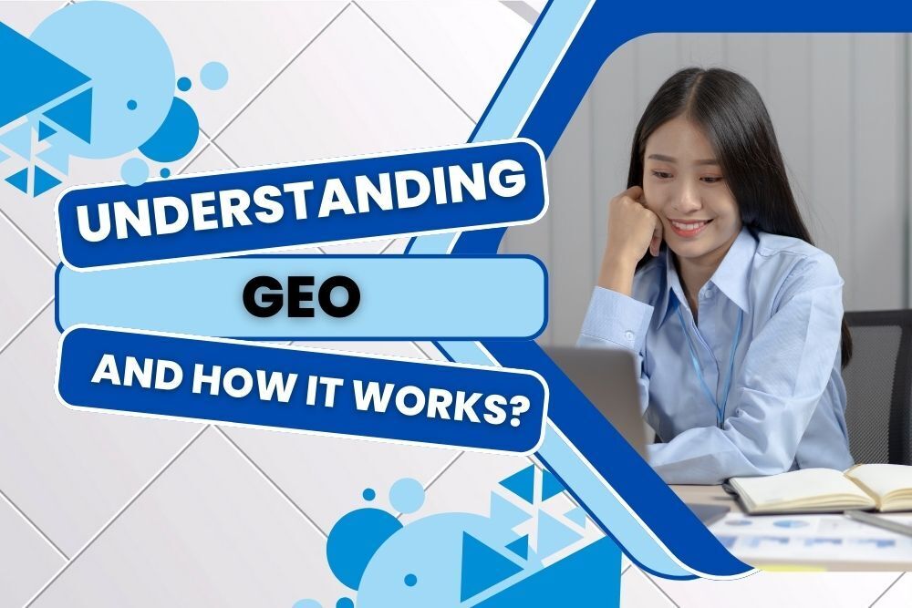 Understanding GEO and How It Works