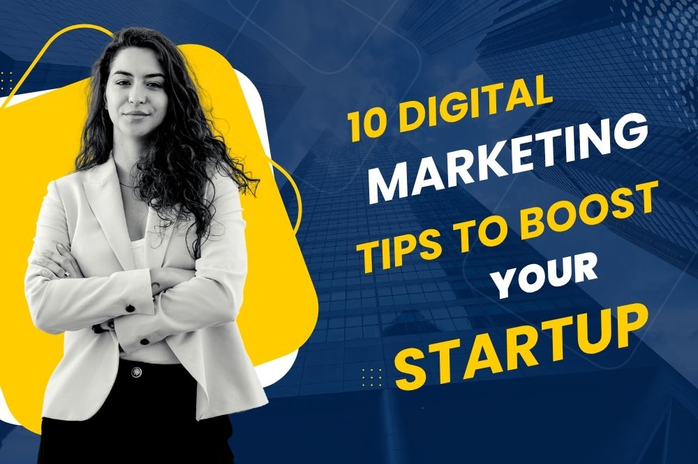 10 Digital Marketing Tips to Take Your Startup to the Next Level