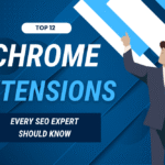 Top 12 Chrome Extensions Every SEO Expert Should Know